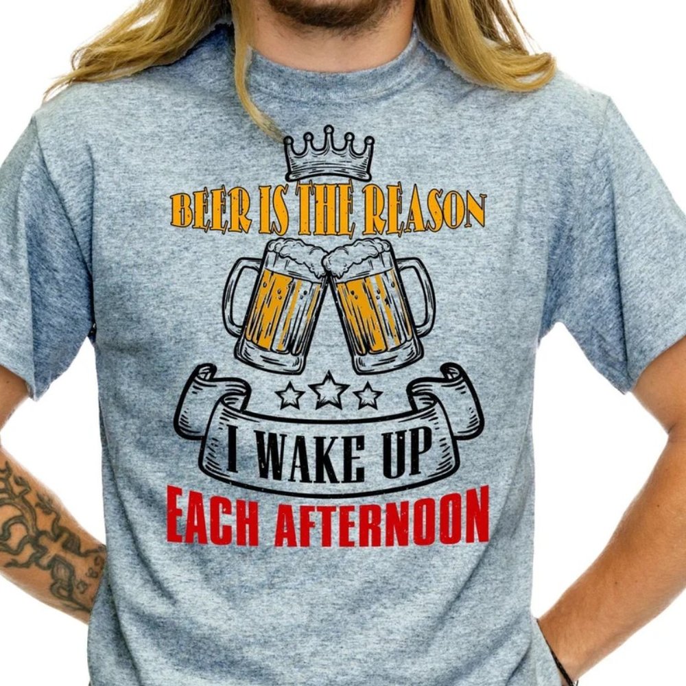 Beer Is The Reason I Wake Up Each Afternoon Funny Drinking Shirt Party Gift TS23